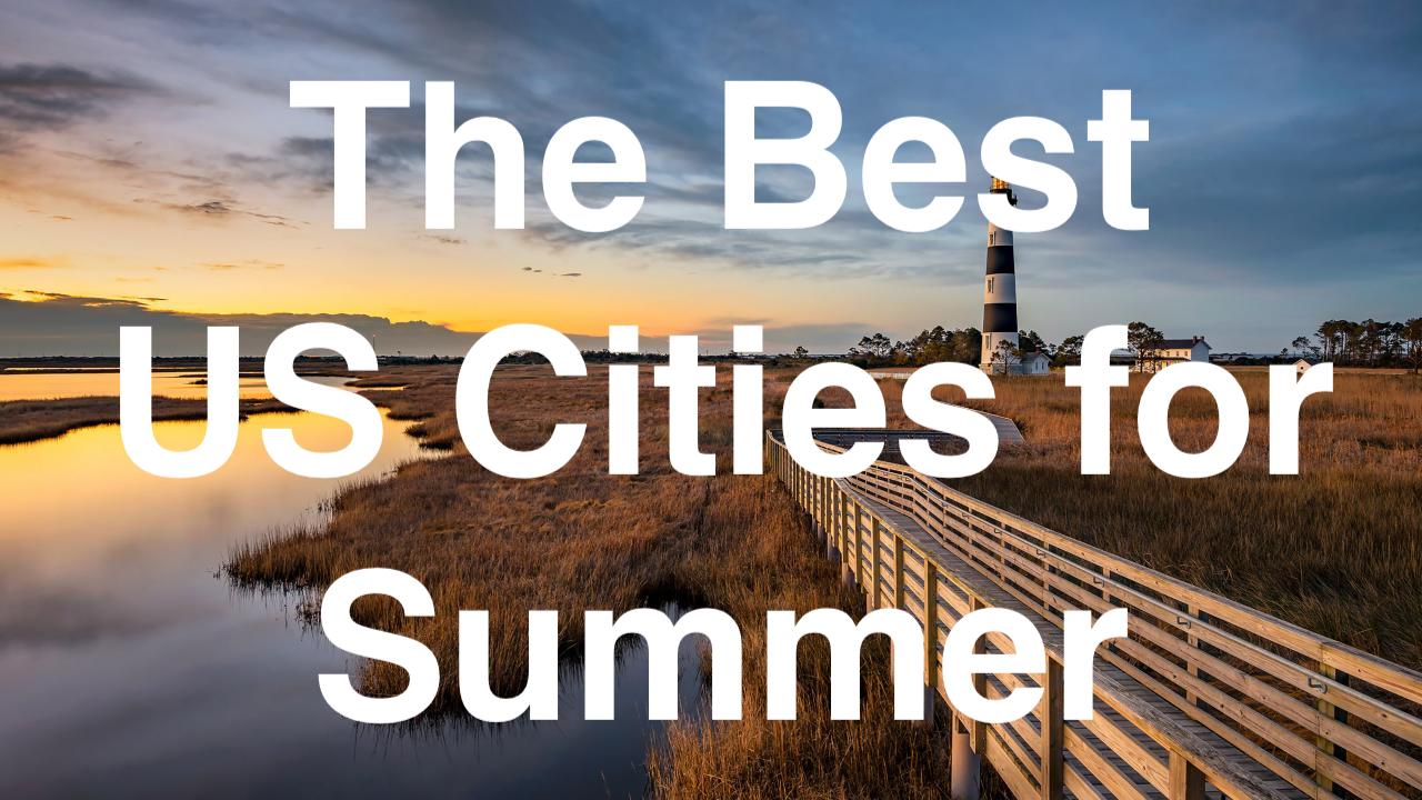 Our Favorite US Cities to Visit in the Summertime